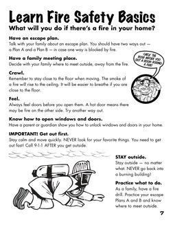 7
Learn Fire Safety Basics
What will you do if there’s a fire in your home?
Have an escape plan.
Talk with your family about