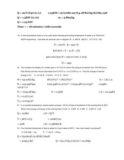 Q = m/T (Cp) (t2-t1)
1.05KW= m/(1080 sec) [4.187KJ/kg-K] (85-15)C
Q = 1.5KW (0.70)
m = 3.869 kg
Q = 1.05 KW
Time = = 18 minut