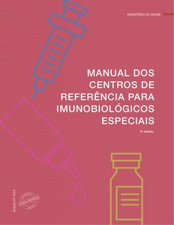 6a edição
MINISTÉRIO DA SAÚDE
MANUAL DOS 
CENTROS DE 
REFERÊNCIA PARA 
IMUNOBIOLÓGICOS 
ESPECIAIS
VENDA PROIBIDA
VENDA PROIBI
