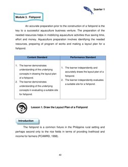 Quarter 1 
 
40 
 
Module 3.  Fishpond 
 
 
An accurate preparation prior to the construction of a fishpond is the 
key to a