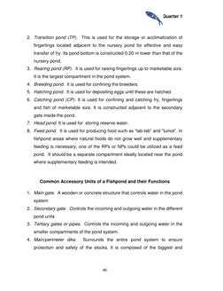 Quarter 1 
 
46 
 
 
2. Transition pond (TP).  This is used for the storage or acclimatization of 
fingerlings located adjace