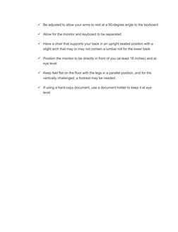 Be adjusted to allow your arms to rest at a 90-degree angle to the keyboard
Allow for the monitor and keyboard to be separa