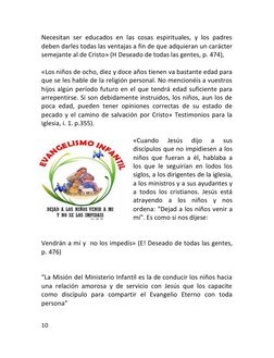 10 
 
Necesitan ser educados en las cosas espirituales, y los padres 
deben darles todas las ventajas a fin de que adquieran