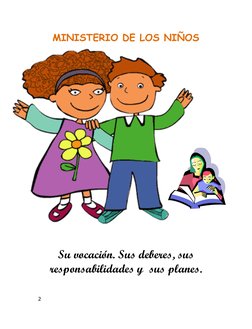 2 
 
MINISTERIO DE LOS NIÑOS 
 
 
 
 
 
 
 
 
 
 
 
 
 
 
 
 
 
Su vocación. Sus deberes, sus 
responsabilidades y  sus plane