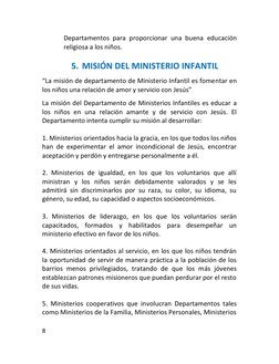 8 
 
Departamentos para proporcionar una buena educación 
religiosa a los niños. 
 
5. MISIÓN DEL MINISTERIO INFANTIL 
“La mi