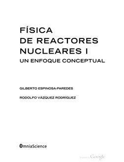 F Í S I C A
D E
R E A C T O R E S
N U C L E A R E S
I
U N
E N F O Q U E
C O N C E P T U A L
G I L B E R T O
E S P I N O S A -
