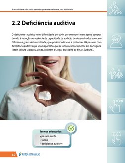 10
Acessibilidade e inclusão: caminho para uma sociedade justa e solidária
2.2 Deficiência auditiva
O deficiente auditivo tem