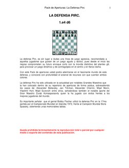 1
Pack de Aperturas: La Defensa Pirc
LA DEFENSA PIRC.
1.e4 d6
La defensa Pirc, es sin lugar a dudas una línea de juego agresi