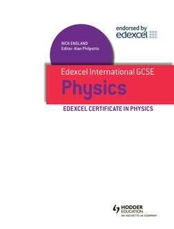 Nick Englan
A
EDEXCEL CERTIFICATE IN Physics
d
Editor: lan Philpotts
Edexcel International GCSE
Physics
