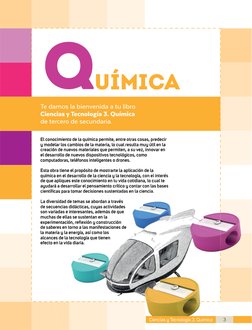 Te damos la bienvenida a tu libro 
Ciencias y Tecnología 3. Química
de tercero de secundaria.
El conocimiento de la química p