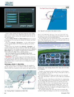 56
Computer Pilot
direct to the VOR. This will mean a turn onto about 253°. You
can initiate the turn with the heading bug by