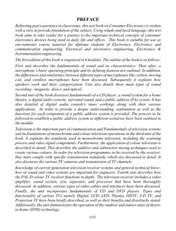  
(vi) 
PREFACE 
Reflecting past experience in classrooms, this text book on Consumer Electronics is written 
with a view to