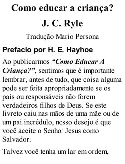 Como educar a criança?
J. C. Ryle
Tradução Mario Persona
Prefacio por H. E. Hayhoe
Ao publicarmos “Como Educar A
Criança?”, s