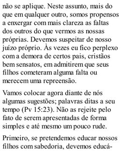 não se aplique. Neste assunto, mais do
que em qualquer outro, somos propensos
a enxergar com mais clareza as faltas
dos outro
