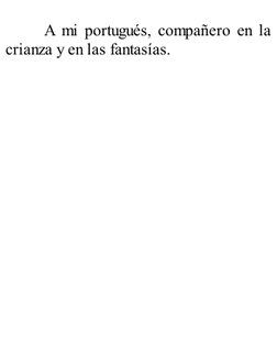 A mi portugués, compañero en la
crianza y en las fantasías.
