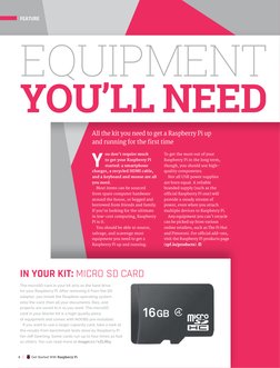 EQUIPMENT 
YOU’LL NEED
All the kit you need to get a Raspberry Pi up 
and running for the first time
Y
ou don’t require much