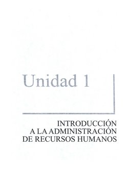 • 1 
1 
INTRODUCCIÓN 
A LA ADMINISTRACIÓN 
DE RECURSOS HUMANOS 
