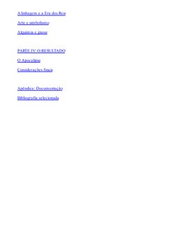 A linhagem e a Era dos Reis
Arte e simbolismo
Alquimia e gnose
 
PARTE IV: O RESULTADO
O Apocalipse
Considerações finais
 
Ap