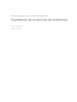 Manual operativo para la elaboración del 
Expediente de evidencias de enseñanza 
Jesus Velásquez
Patricia Frola
