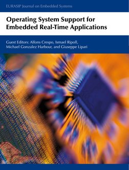 EURASIP Journal on Embedded Systems
Operating System Support for 
Embedded Real-Time Applications
Guest Editors: Alfons Cresp