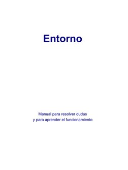    
 
 
 
Entorno 
 
 
 
 
 
 
 
 
 
Manual para resolver dudas 
y para aprender el funcionamiento 
