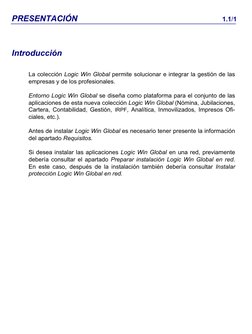PRESENTACIÓN 
1.1/1 
Introducción 
La colección Logic Win Global permite solucionar e integrar la gestión de las 
empresas y