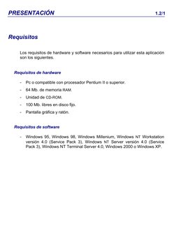 PRESENTACIÓN 
1.2/1 
Requisitos 
Los requisitos de hardware y software necesarios para utilizar esta aplicación 
son los sigu