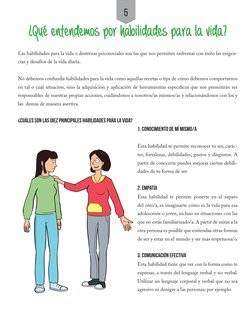 5
Las habilidades para la vida o destrezas psicosociales son las que nos permiten enfrentar con éxito las exigen­
cias y desa