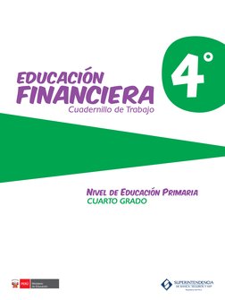 Cuadernillo de Trabajo
Nivel de Educación Primaria
CUARTO GRADO
EDUCACIÓN
FINANCIERA 4°
