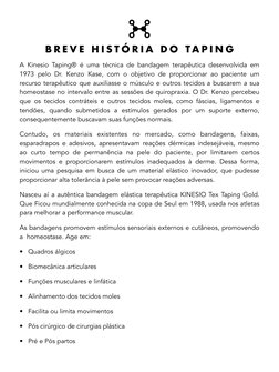 B R E V E  H I S T Ó R I A  D O  T A P I N G  
A Kinesio Taping® é uma técnica de bandagem terapêutica desenvolvida em 
1973