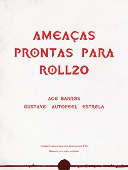 Ameaças 
prontas para 
Roll20 
 
 
 
Ace Barros 
Gustavo “AutoPeel“ Estrela  
 
 
 
 
 
 
CONTEÚDO PUBLICADO PELA COM
