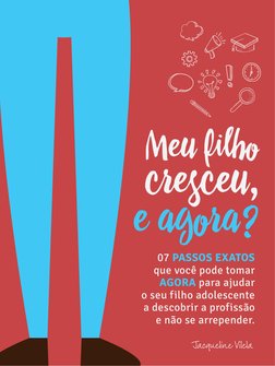 07 PASSOS EXATOS
que você pode tomar
AGORA para ajudar
o seu filho adolescente
a descobrir a profissão
e não se arrepender.
