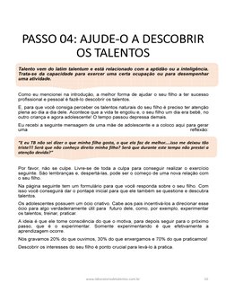 PASSO 04: AJUDE-O A DESCOBRIR 
OS TALENTOS
Talento vem do latim talentum e está relacionado com a aptidão ou a inteligência.
