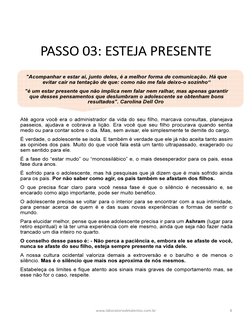 PASSO 03: ESTEJA PRESENTE
"Acompanhar e estar aí, junto deles, é a melhor forma de comunicação. Há que 
evitar cair na tentaç