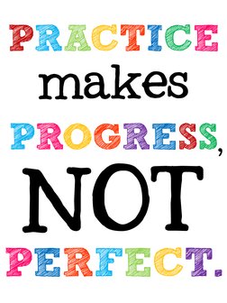 PRACTICE 
makes 
PROGRESS 
NOT 
PERFECT. 
, 
