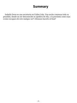 Summary
Isabella Swan es una secretaria en Cullen Ltda. Una noche comienza toda su
pesadilla, donde un ser desconocido se apo