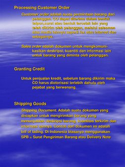 Processing Customer Order Customer order adalah suatu permintaan barang dari pelanggan. CO dapat diterima dalam bentuk telpon