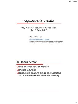 2/5/2010
1
Segmentation Basic
Bay Area Woodturners Association
Jan & Feb, 2010
David Vannier
dsvannier@yahoo.com (mailto:dsva