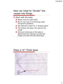 2/5/2010
3
Now we need to “divide” the 
vessel into Rings
Start with the base
Bases must be solid wood
Burl is one way of
