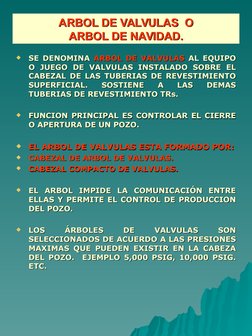 ARBOL DE VALVULAS  O
ARBOL DE VALVULAS  O
ARBOL DE NAVIDAD.
ARBOL DE NAVIDAD.

SE DENOMINA 
SE DENOMINA ARBOL DE VALVULAS
AR