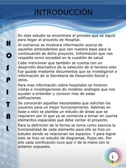 En este estudio se encontrara el proceso que se siguió 
para llegar al proyecto de Hospital.
Al comienzo se mostrara informac