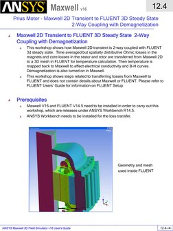 ANSYS Maxwell 3D Field Simulator v16 User’s Guide  
12.4 
Prius Motor - Maxwell 2D Transient to FLUENT 3D Steady State 
2-Way