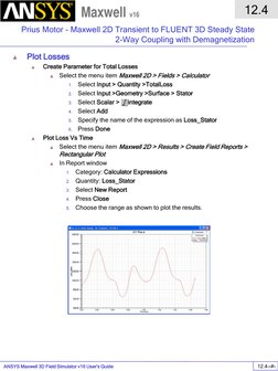 ANSYS Maxwell 3D Field Simulator v16 User’s Guide  
12.4 
Prius Motor - Maxwell 2D Transient to FLUENT 3D Steady State 
2-Way