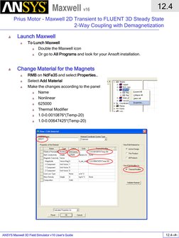 ANSYS Maxwell 3D Field Simulator v16 User’s Guide  
12.4 
Prius Motor - Maxwell 2D Transient to FLUENT 3D Steady State 
2-Way