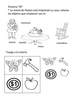 Fonema “M”
* La mamá de Pepito está limpiando su casa, colorea 
los objetos que empiecen con m.
mamá
mesa
manzana
mantel
mece