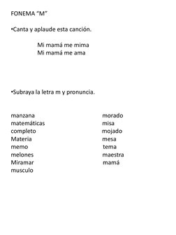 FONEMA “M” 
•Canta y aplaude esta canción.
Mi mamá me mima
Mi mamá me ama
•Subraya la letra m y pronuncia.
manzana