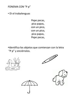 FONEMA CON “P p”
• Di el trabalenguas
Pepe pecas,
pica papas,
con un pico,
con un pico,
pica papas,
Pepe pecas,
•Identifica l