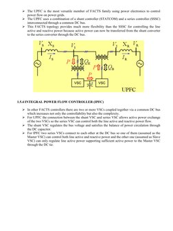  The UPFC is the most versatile member of FACTS family using power electronics to control 
power flow on power grids.  
 Th