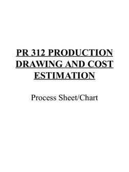 PR 312 PRODUCTION 
DRAWING AND COST 
ESTIMATION
Process Sheet/Chart
