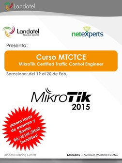 Presenta: 
 
Curso MTCTCE 
MikroTik Certified Traffic Control Engineer 
 
Barcelona: del 19 al 20 de Feb. 
 
2015 
Landatel T